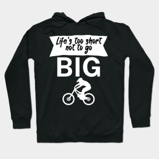 Lifes too short not to go big Hoodie